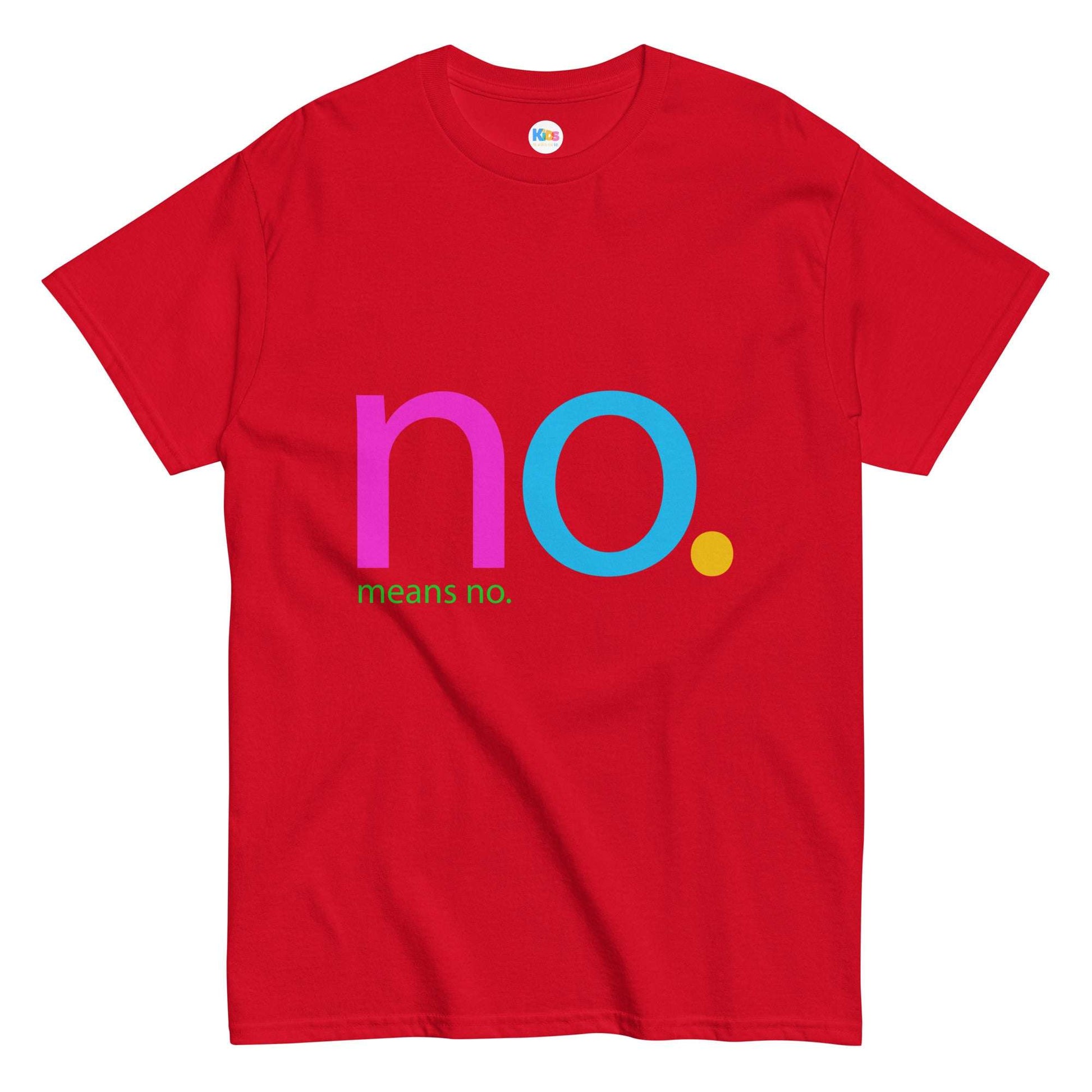 NO. MEANS NO. Unisex Classic Tee - Premium Tee from The Wishful Fish Kids - Just $23! Shop now at The Wishful Fish Kids