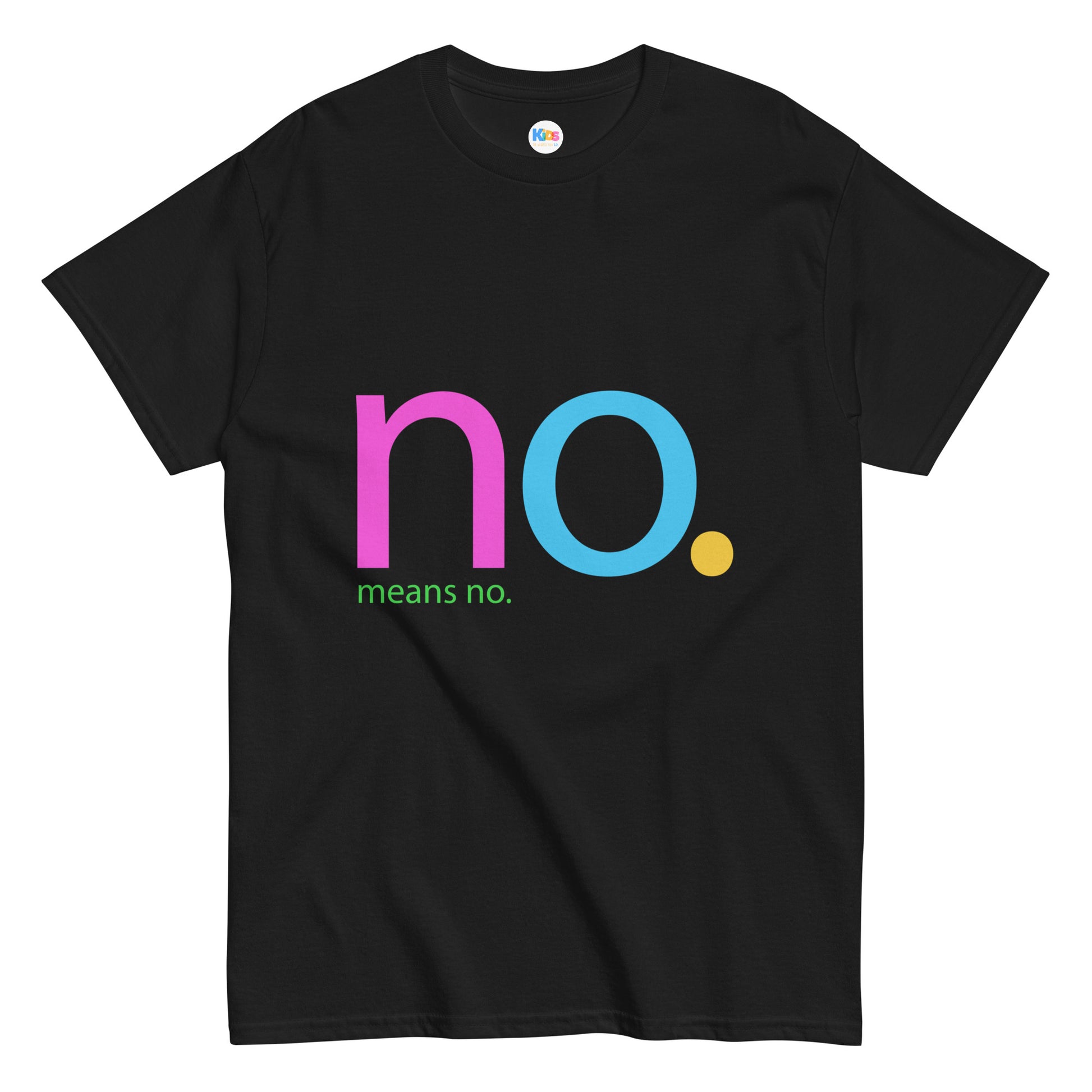 NO. MEANS NO. Unisex Classic Tee - Premium Tee from The Wishful Fish Kids - Just $23! Shop now at The Wishful Fish Kids