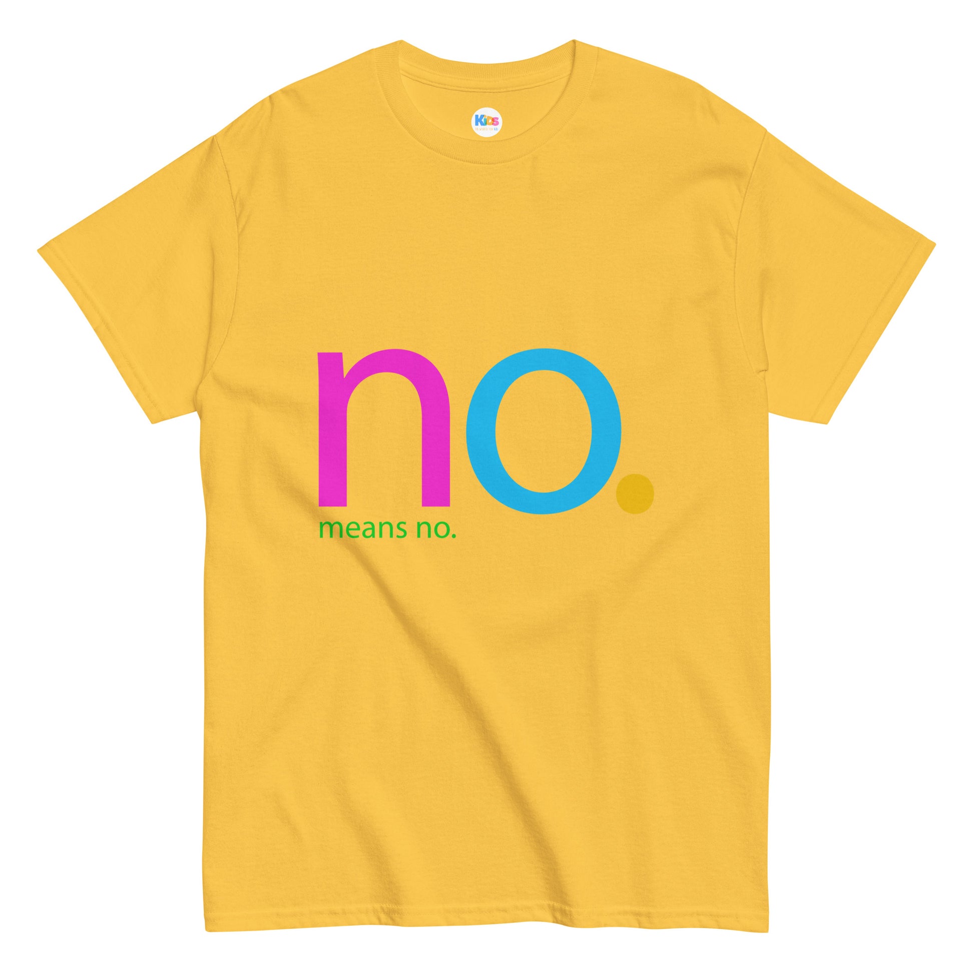 NO. MEANS NO. Unisex Classic Tee - Premium Tee from The Wishful Fish Kids - Just $23! Shop now at The Wishful Fish Kids