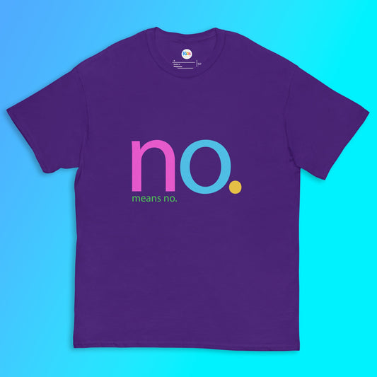 NO. MEANS NO. Unisex Classic Tee - Premium Tee from The Wishful Fish Kids - Just $23! Shop now at The Wishful Fish Kids